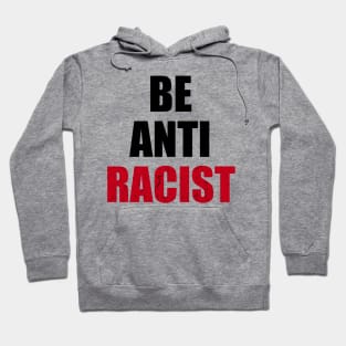 Be Anti Racist! Hoodie